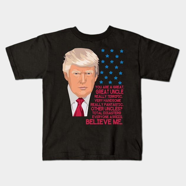 You Are A Great Great Uncle Really Terrific Handsome Fantastic Other Uncles Total Disasters Trump Kids T-Shirt by bakhanh123